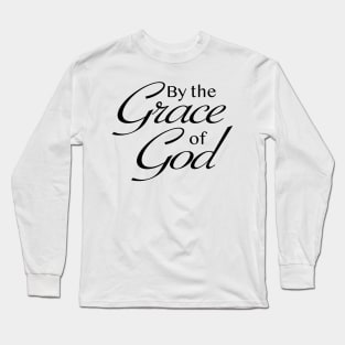 By the Grace of God Long Sleeve T-Shirt